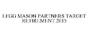 LEGG MASON PARTNERS TARGET RETIREMENT 2015