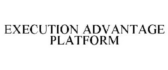 EXECUTION ADVANTAGE PLATFORM