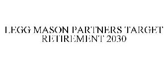 LEGG MASON PARTNERS TARGET RETIREMENT 2030