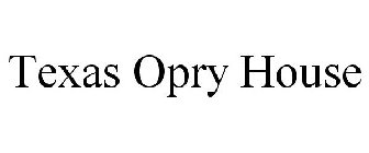 TEXAS OPRY HOUSE