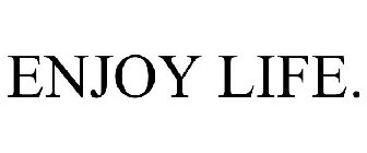 ENJOY LIFE.
