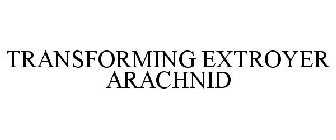 TRANSFORMING EXTROYER ARACHNID