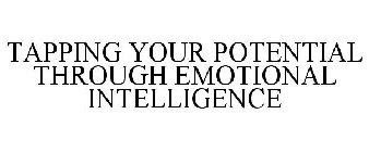 TAPPING YOUR POTENTIAL THROUGH EMOTIONAL INTELLIGENCE