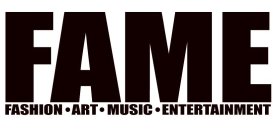 FAME FASHION · ART · MUSIC · ENTERTAINMENT