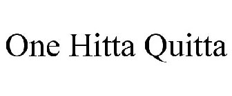 ONE HITTA QUITTA