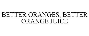 BETTER ORANGES, BETTER ORANGE JUICE