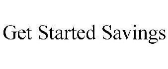 GET STARTED SAVINGS