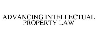 ADVANCING INTELLECTUAL PROPERTY LAW