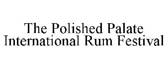 THE POLISHED PALATE INTERNATIONAL RUM FESTIVAL