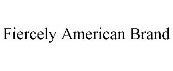 FIERCELY AMERICAN BRAND