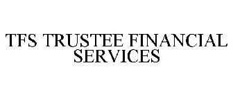 TFS TRUSTEE FINANCIAL SERVICES