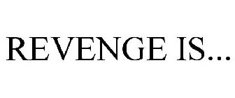 REVENGE IS...