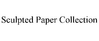 SCULPTED PAPER COLLECTION