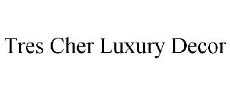 TRES CHER LUXURY DECOR