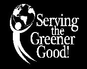 SERVING THE GREENER GOOD!