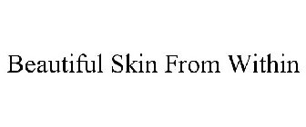 BEAUTIFUL SKIN FROM WITHIN