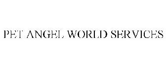 PET ANGEL WORLD SERVICES