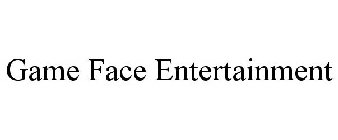 GAME FACE ENTERTAINMENT