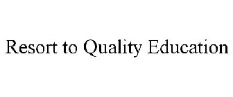 RESORT TO QUALITY EDUCATION