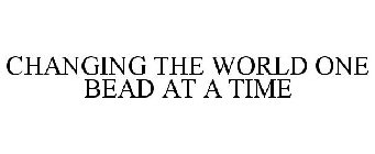 CHANGING THE WORLD ONE BEAD AT A TIME