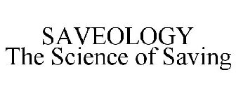 SAVEOLOGY THE SCIENCE OF SAVING