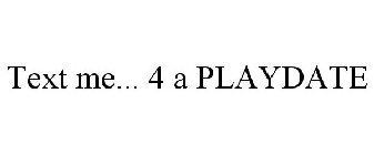 TEXT ME... 4 A PLAYDATE