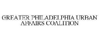 GREATER PHILADELPHIA URBAN AFFAIRS COALITION