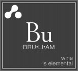 BU BRU·LI·AM WINE IS ELEMENTAL