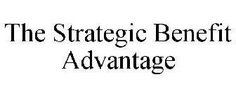 THE STRATEGIC BENEFIT ADVANTAGE