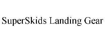 SUPERSKIDS LANDING GEAR