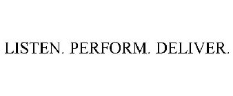 LISTEN. PERFORM. DELIVER.