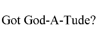 GOT GOD-A-TUDE?