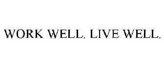 WORK WELL. LIVE WELL.