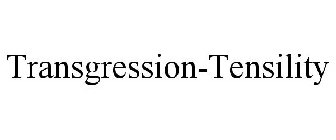 TRANSGRESSION-TENSILITY