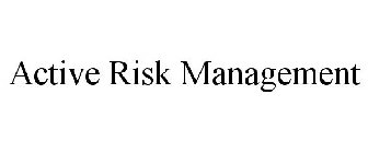 ACTIVE RISK MANAGEMENT