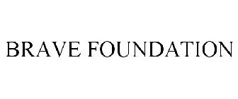 BRAVE FOUNDATION