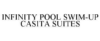 INFINITY POOL SWIM-UP CASITA SUITES