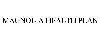 MAGNOLIA HEALTH PLAN