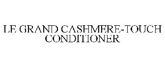 LE GRAND CASHMERE-TOUCH CONDITIONER