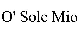 O' SOLE MIO