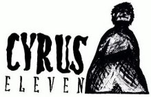 CYRUS ELEVEN