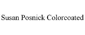 SUSAN POSNICK COLORCOATED