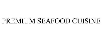 PREMIUM SEAFOOD CUISINE