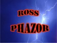 ROSS PHAZOR