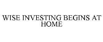 WISE INVESTING BEGINS AT HOME