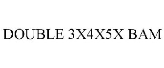 DOUBLE 3X4X5X BAM