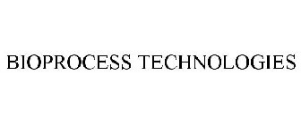 BIOPROCESS TECHNOLOGIES