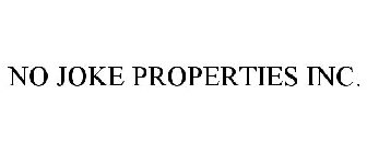 NO JOKE PROPERTIES INC.