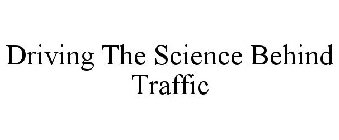 DRIVING THE SCIENCE BEHIND TRAFFIC