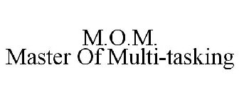 M.O.M. MASTER OF MULTI-TASKING